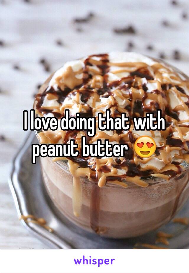 I love doing that with peanut butter 😍