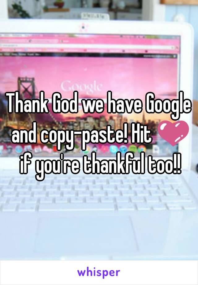 Thank God we have Google and copy-paste! Hit 💜 if you're thankful too!!