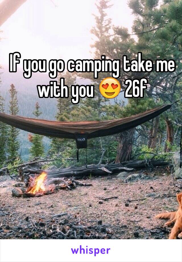 If you go camping take me with you 😍 26f