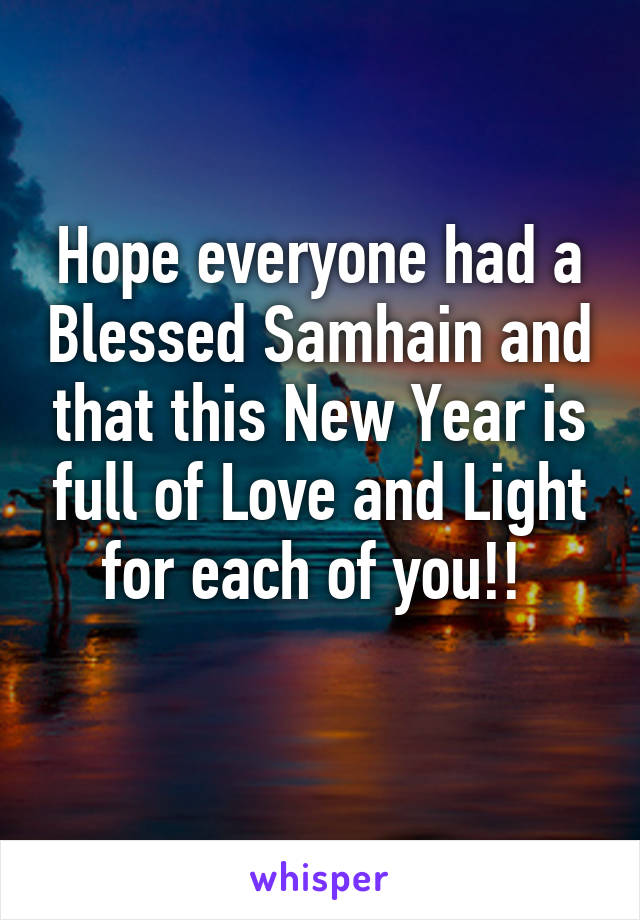 Hope everyone had a Blessed Samhain and that this New Year is full of Love and Light for each of you!! 
