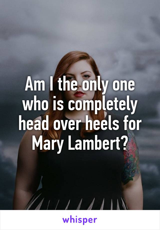 Am I the only one who is completely head over heels for Mary Lambert?