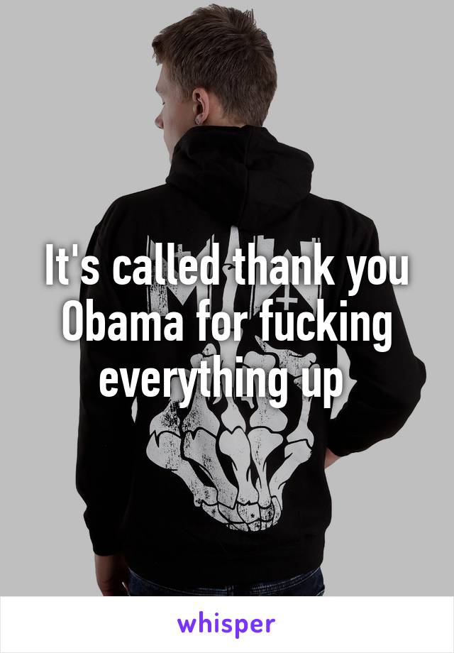 It's called thank you Obama for fucking everything up 