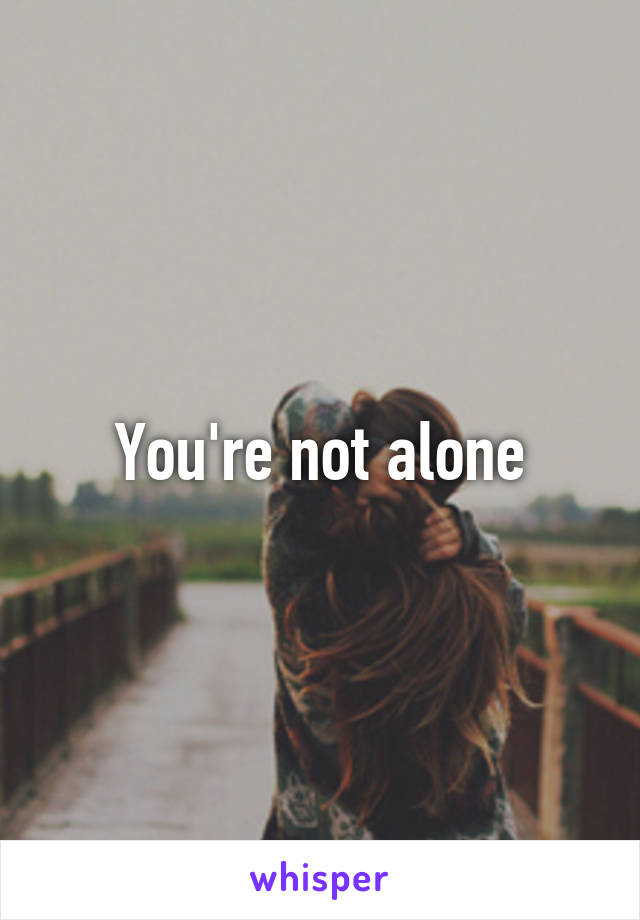 You're not alone