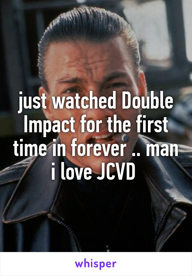 just watched Double Impact for the first time in forever .. man i love JCVD 