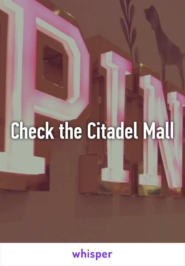 Check the Citadel Mall