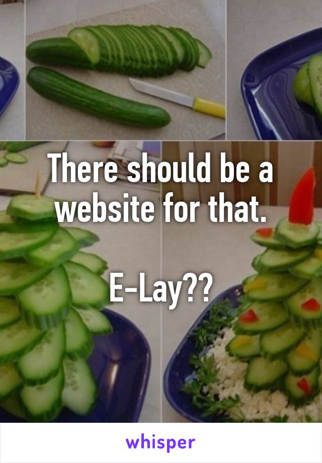 There should be a website for that.

E-Lay??