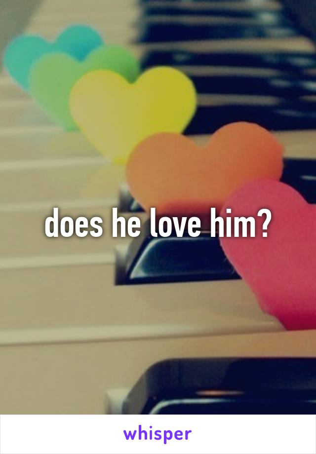 does he love him?