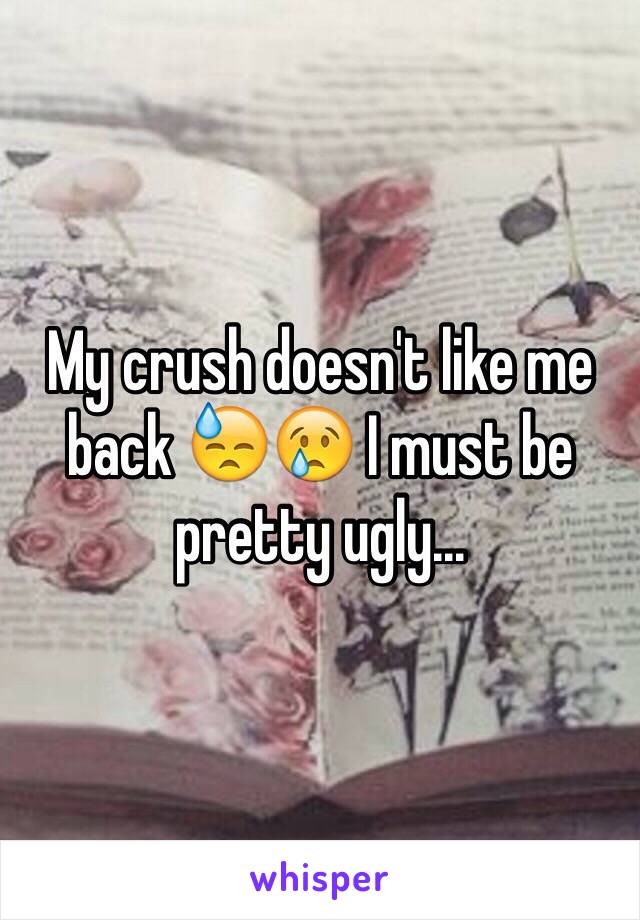 My crush doesn't like me back 😓😢 I must be pretty ugly...