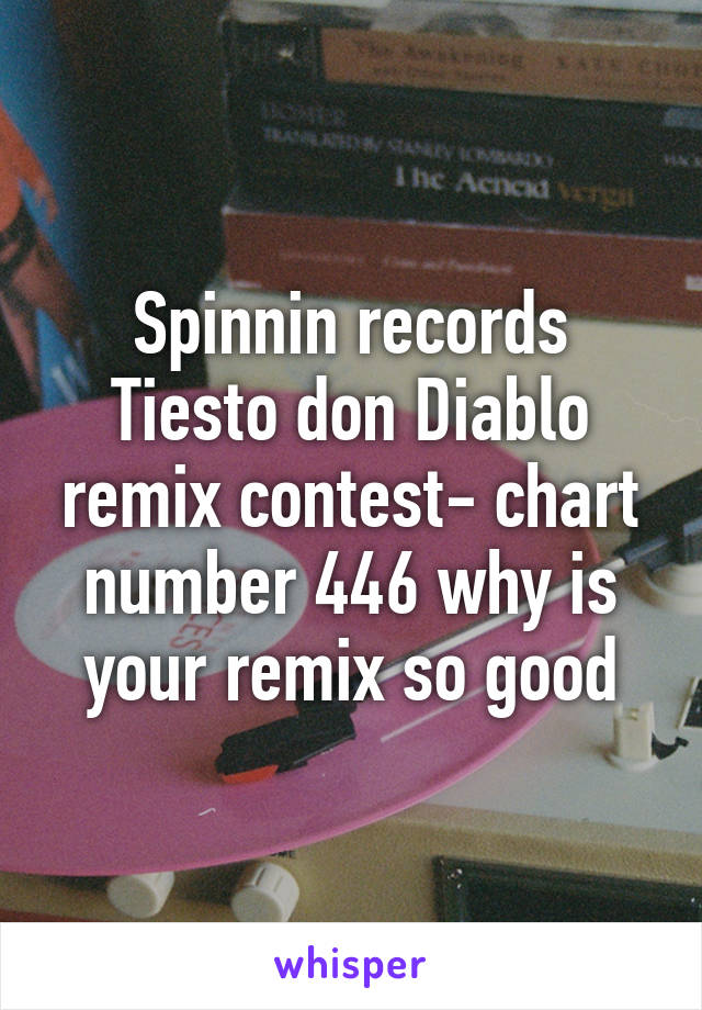 Spinnin records Tiesto don Diablo remix contest- chart number 446 why is your remix so good