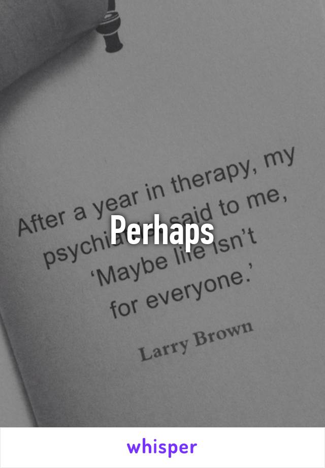 Perhaps