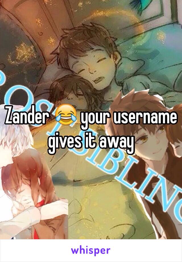 Zander 😂 your username gives it away 