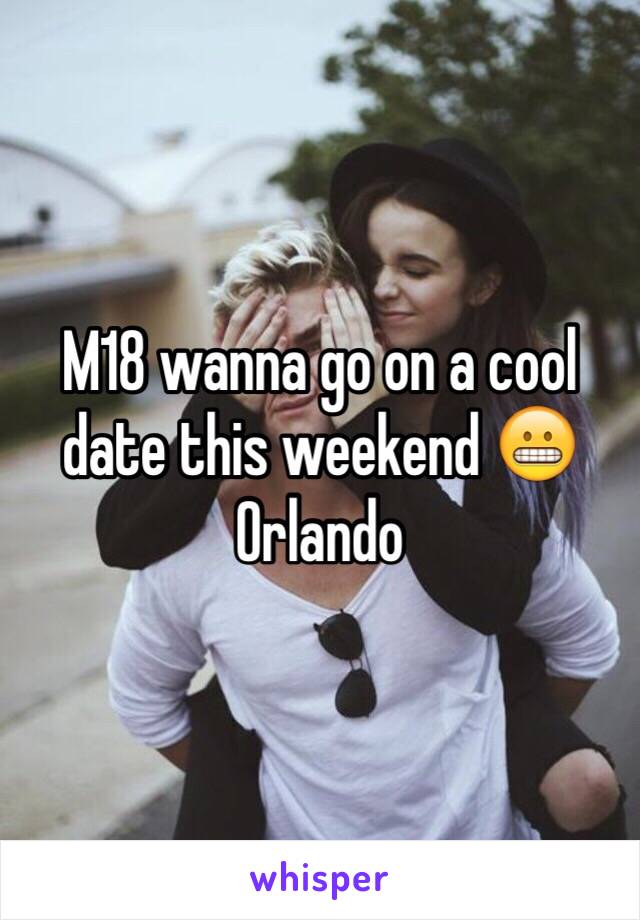 M18 wanna go on a cool date this weekend 😬 Orlando 