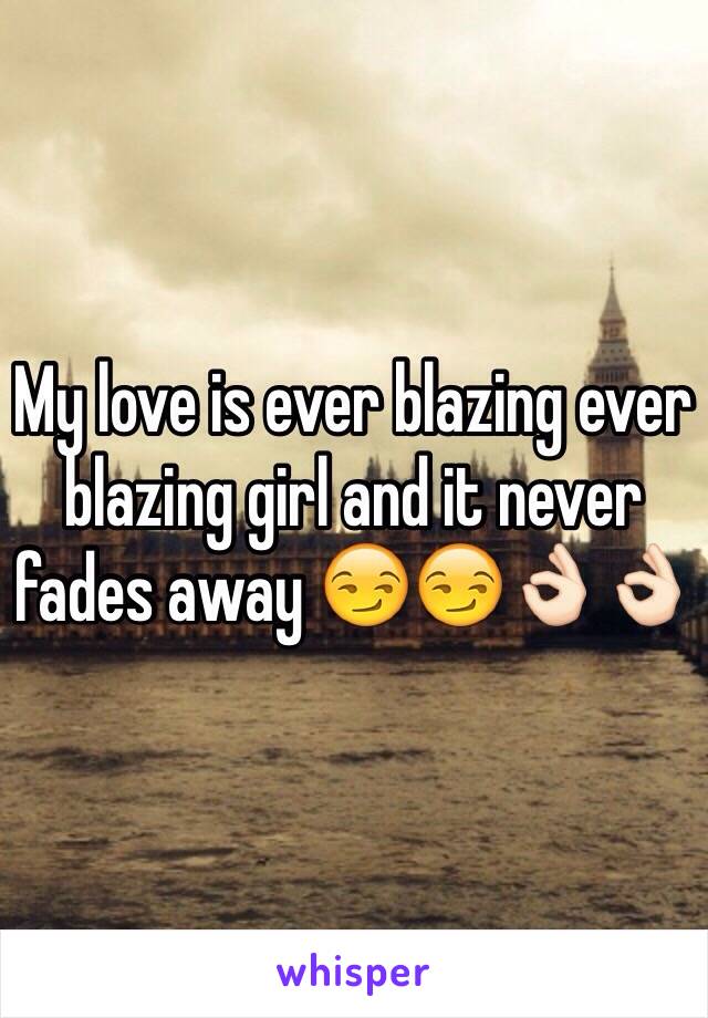 My love is ever blazing ever blazing girl and it never fades away 😏😏👌🏻👌🏻