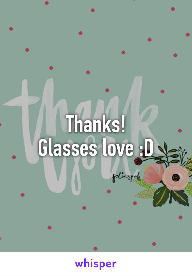 Thanks!
Glasses love :D