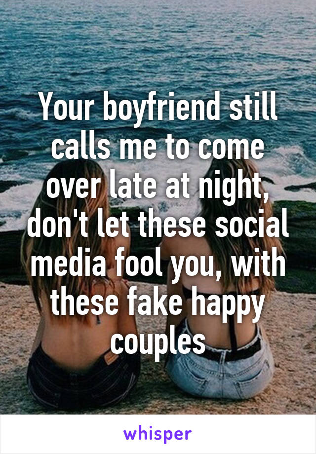 Your boyfriend still calls me to come over late at night, don't let these social media fool you, with these fake happy couples