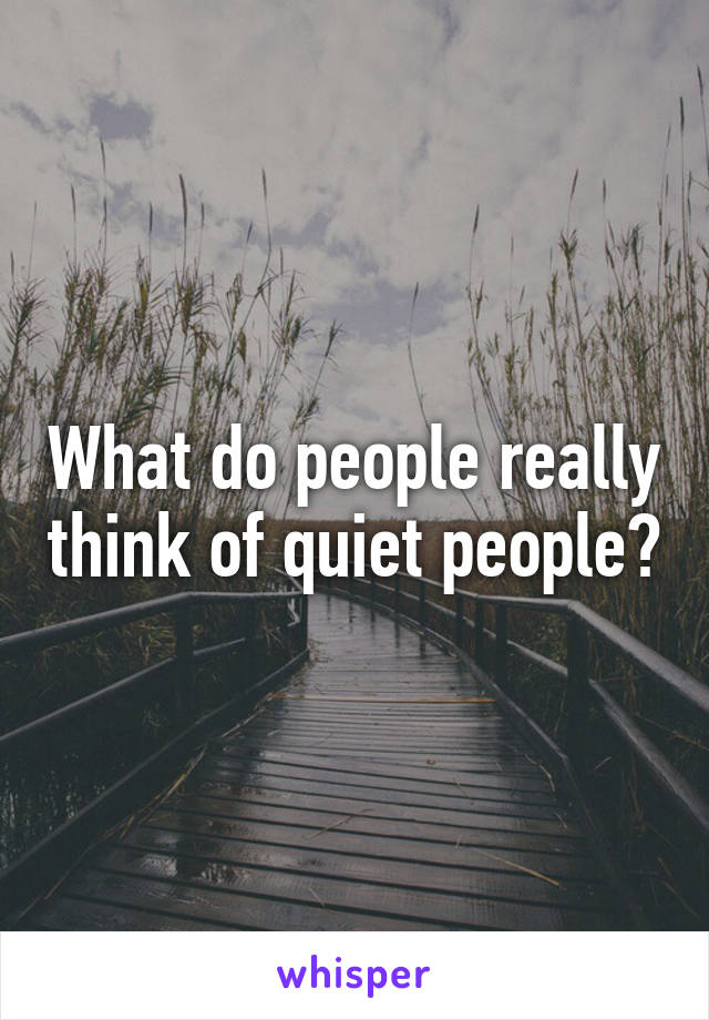 What do people really think of quiet people?