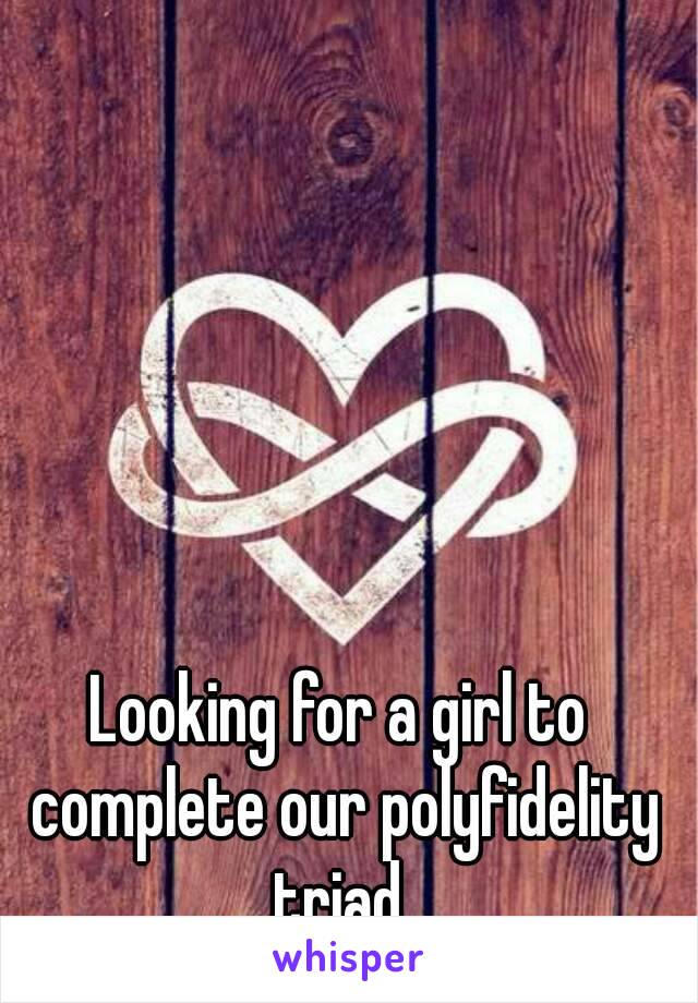 Looking for a girl to complete our polyfidelity triad 