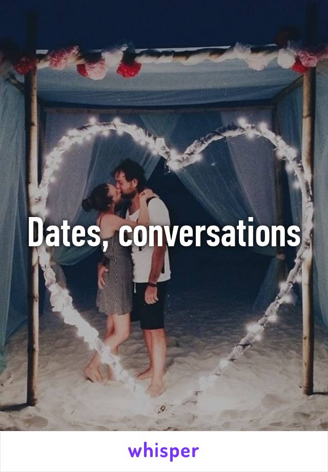 Dates, conversations