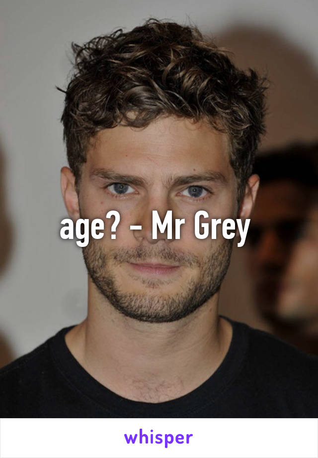 age? - Mr Grey 