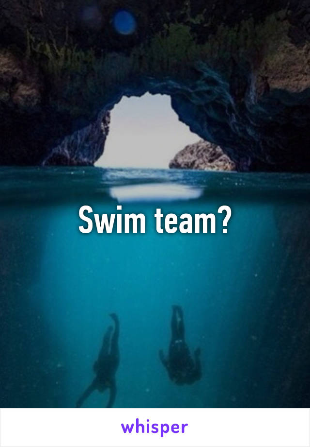 Swim team?