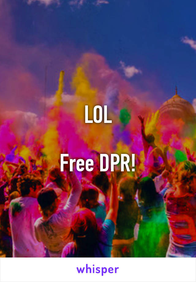 LOL

Free DPR!