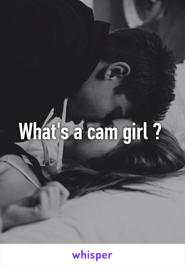 What's a cam girl ? 