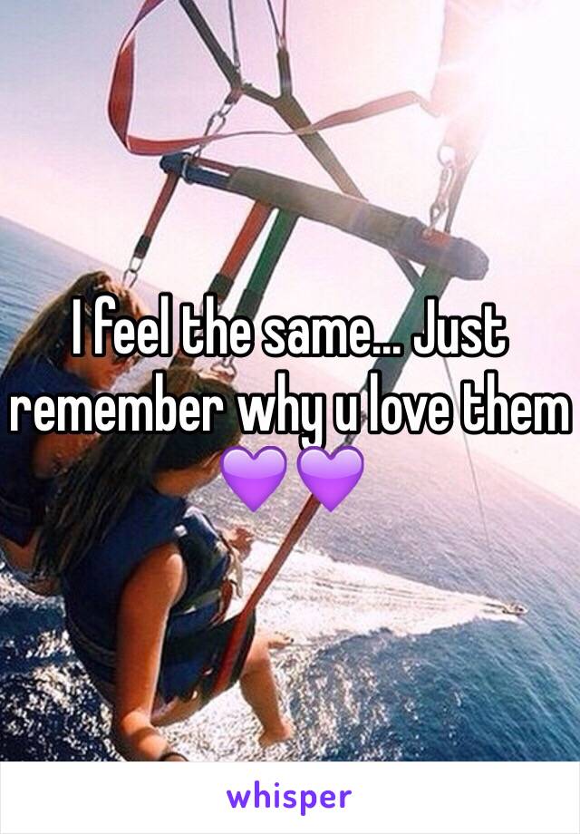 I feel the same... Just remember why u love them 💜💜