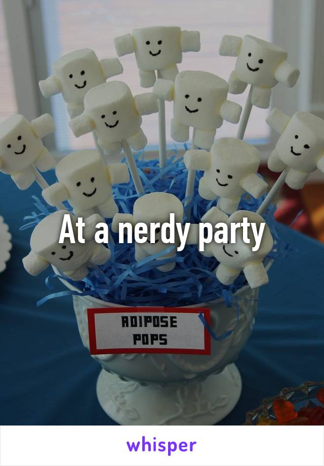 At a nerdy party