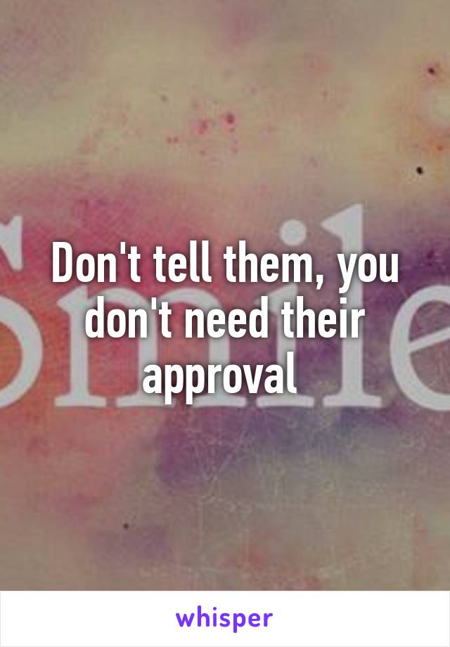Don't tell them, you don't need their approval 
