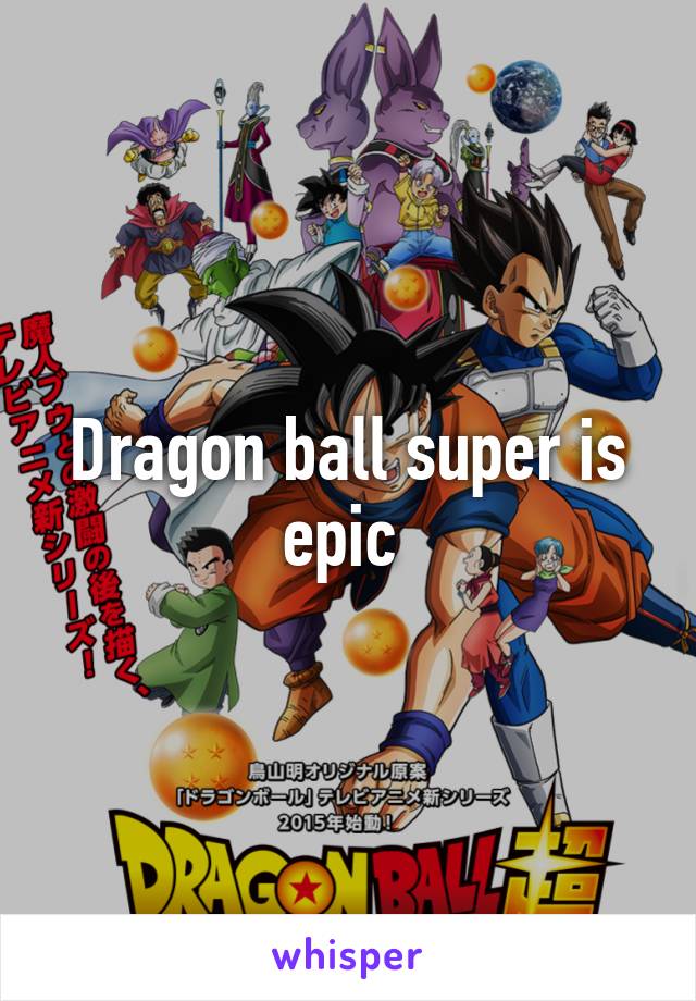 Dragon ball super is epic 