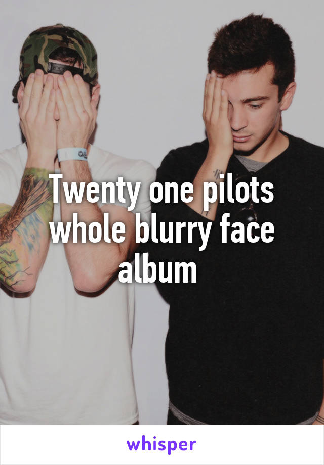 Twenty one pilots whole blurry face album 