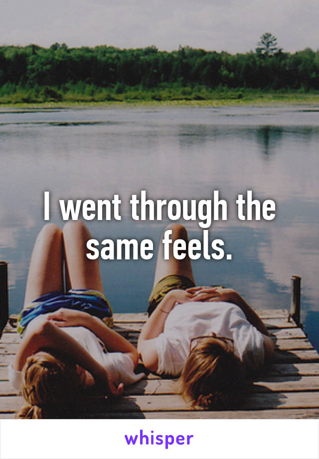 I went through the same feels.