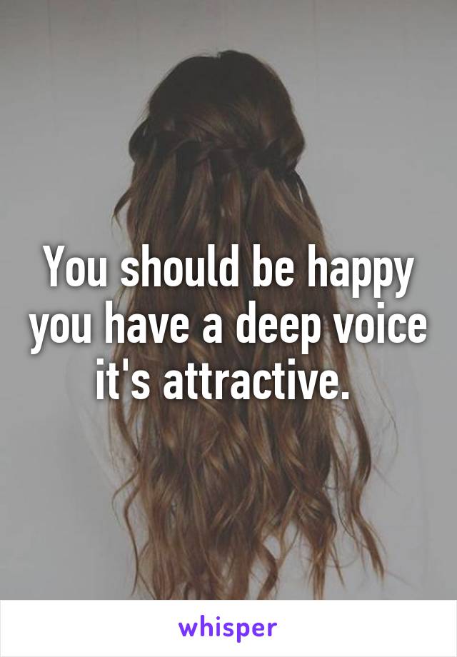 You should be happy you have a deep voice it's attractive. 