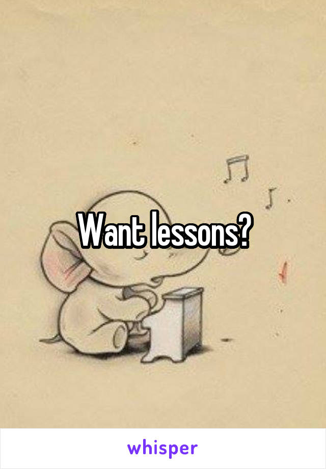 Want lessons?