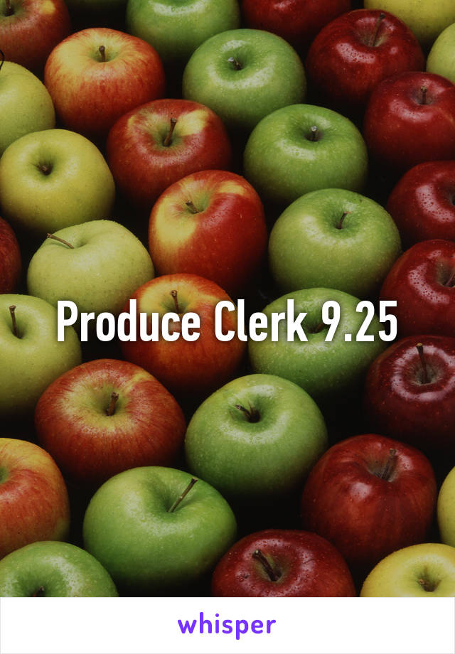  Produce Clerk 9.25 