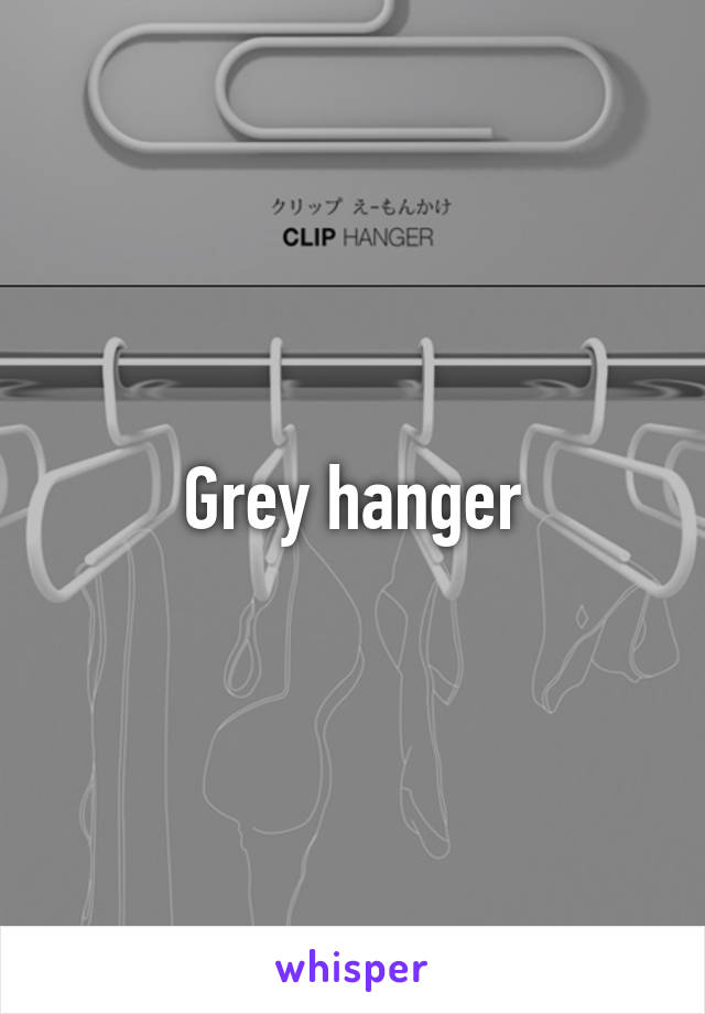 Grey hanger