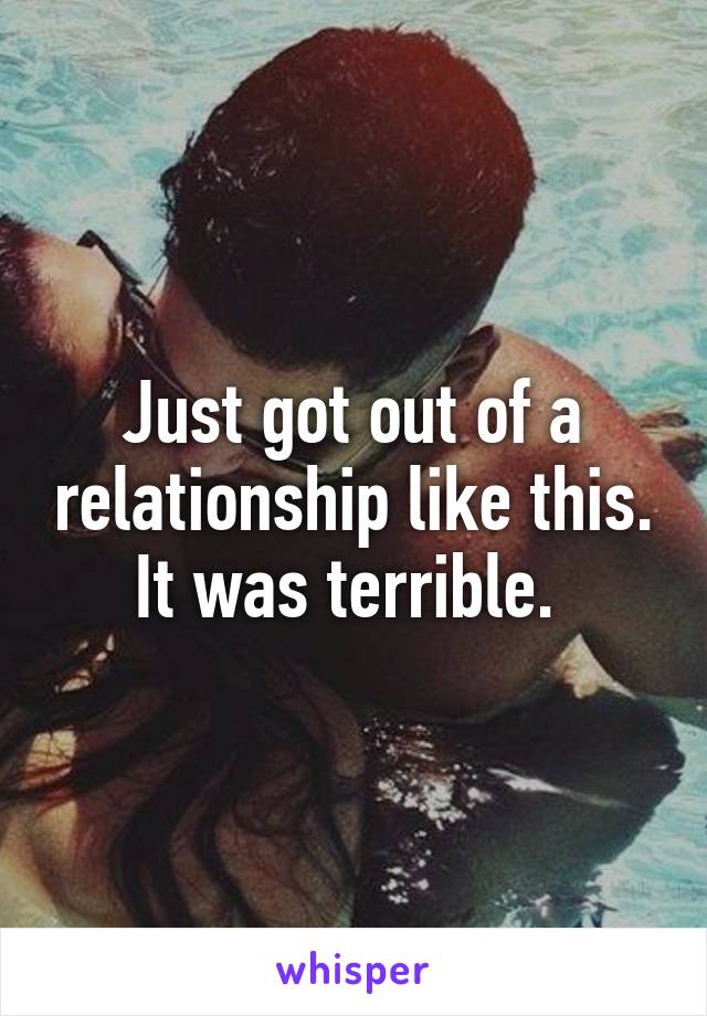 Just got out of a relationship like this. It was terrible. 