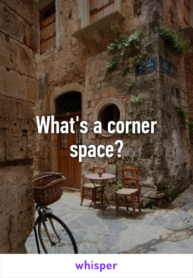 What's a corner space?