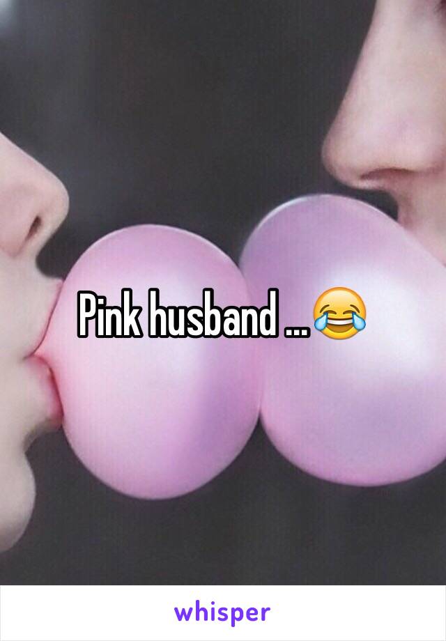 Pink husband ...😂