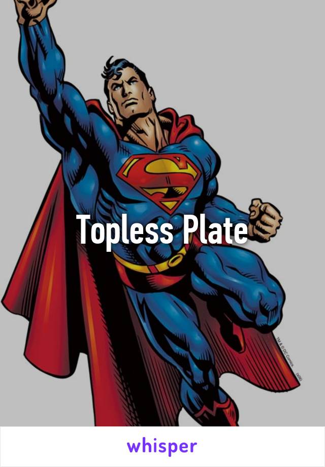 Topless Plate