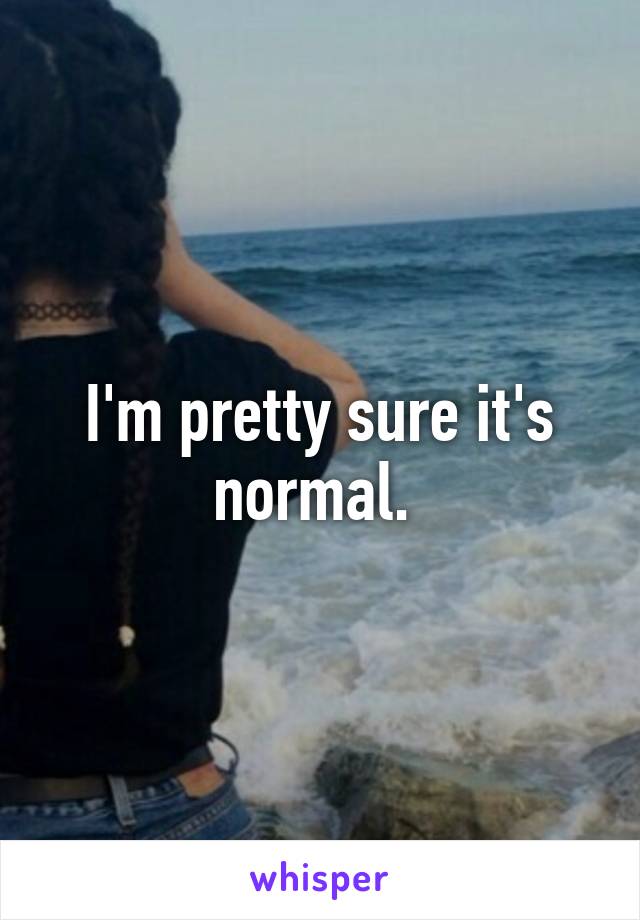 I'm pretty sure it's normal. 