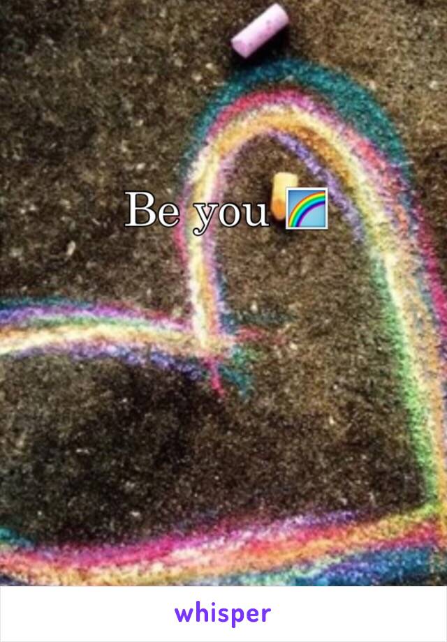 Be you 🌈