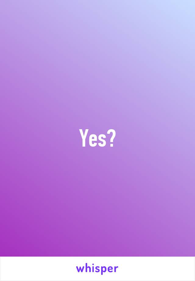 Yes?