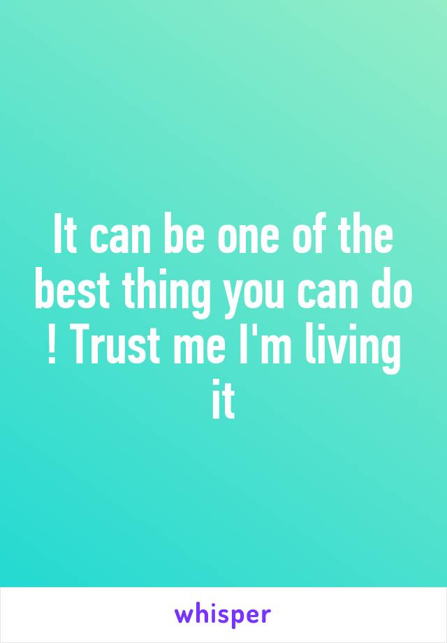 It can be one of the best thing you can do ! Trust me I'm living it