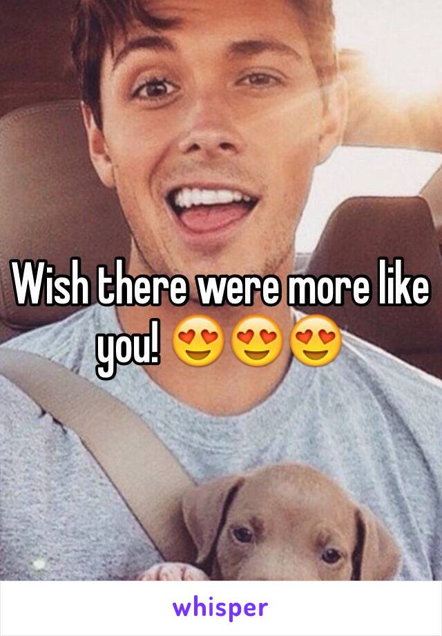 Wish there were more like you! 😍😍😍