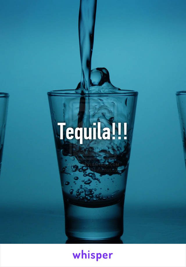 Tequila!!!
