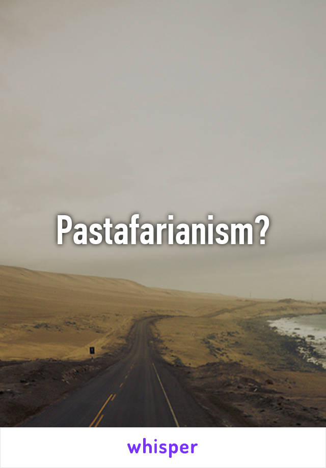 Pastafarianism?