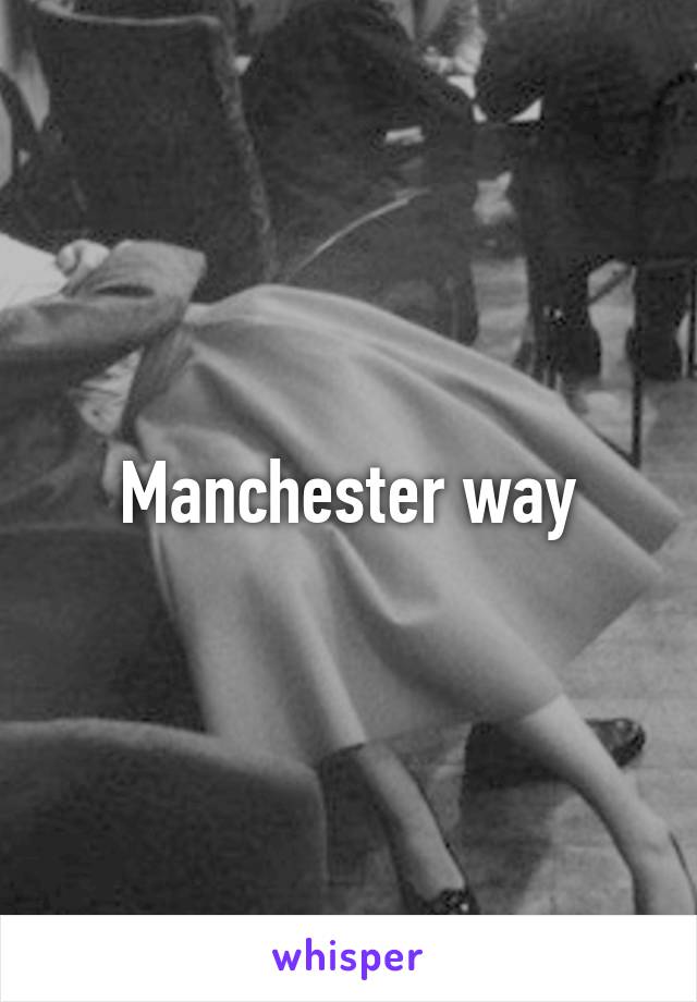 Manchester way