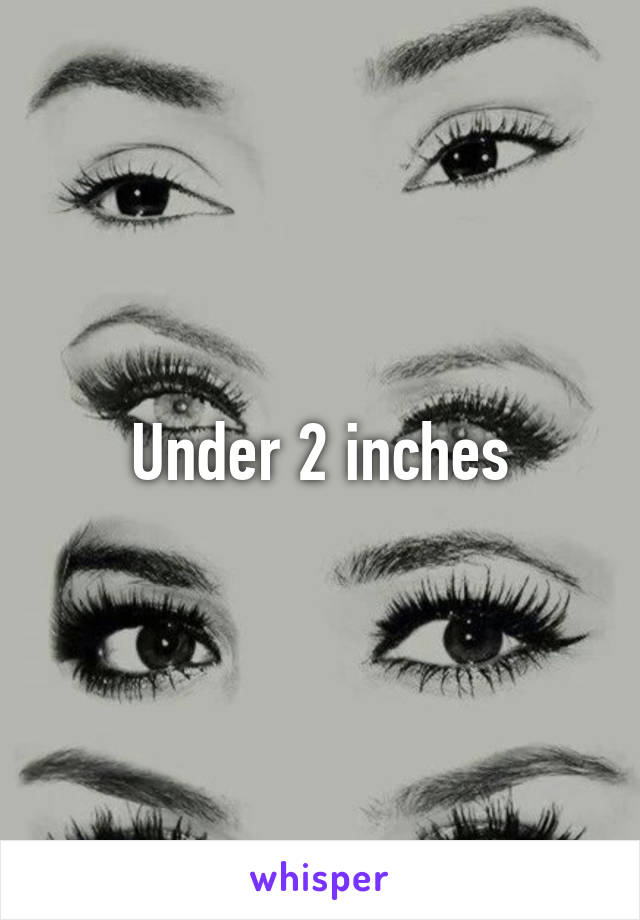 Under 2 inches