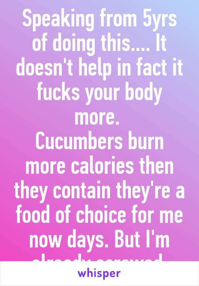 Speaking from 5yrs of doing this.... It doesn't help in fact it fucks your body more. 
Cucumbers burn more calories then they contain they're a food of choice for me now days. But I'm already screwed.